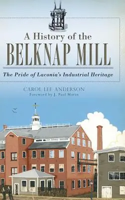 Dějiny Belknapova mlýna: Pýcha průmyslového dědictví v Laconii - A History of the Belknap Mill: The Pride of Laconia's Industrial Heritage