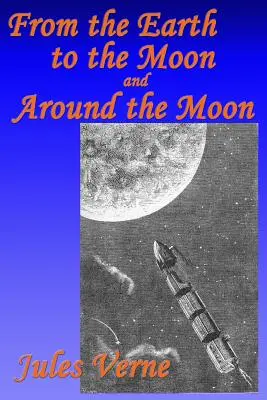 Ze Země na Měsíc a kolem Měsíce - From the Earth to the Moon, and, Around the Moon