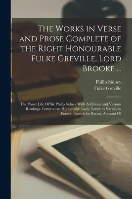 Kompletní dílo ve verších a próze ctihodného Fulkea Grevilla, lorda Brookea ...: The Prose: Život sira Philipa Sidneyho s dodatky a poznámkami. - The Works in Verse and Prose Complete of the Right Honourable Fulke Greville, Lord Brooke ...: The Prose: Life Of Sir Philip Sidney With Additions and