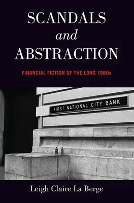 Skandály a abstrakce: Finanční fikce dlouhých osmdesátých let - Scandals and Abstraction: Financial Fiction of the Long 1980s