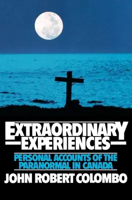 Neobyčejné zážitky: Osobní vyprávění o paranormálních jevech v Kanadě - Extraordinary Experiences: Personal Accounts of the Paranormal in Canada