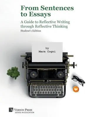 Od vět k esejům: Průvodce reflexivním psaním prostřednictvím reflexivního myšlení: Studentské vydání - From Sentences to Essays: A Guide to Reflective Writing through Reflective Thinking: Student's Edition