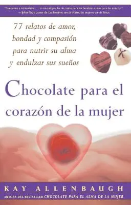 Chocolate Para El Corazon de la Mujer: 77 Relatos de Amor, Bondad Y Compasion Para Nutrir Su Alma Y Endulzar Sus Suenos (Čokoláda pro ženy: 77 příběhů o lásce, poutu a soucitu, které vyživují lásku a povzbuzují srdce) - Chocolate Para El Corazon de la Mujer: 77 Relatos de Amor, Bondad Y Compasion Para Nutrir Su Alma Y Endulzar Sus Suenos