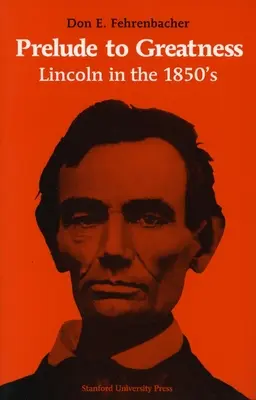 Předehra k velikosti: Lincoln v 50. letech 19. století - Prelude to Greatness: Lincoln in the 1850's