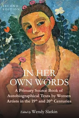 Vlastními slovy: A Primary Source Book of Autobiographical Texts by Women Artists in the 19th and 20th Centuries (Primární pramenná kniha autobiografických textů umělkyň 19. a 20. století) - In Her Own Words: A Primary Source Book of Autobiographical Texts by Women Artists in the 19th and 20th Centuries