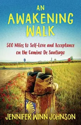 Probouzející se chůze: 500 mil k sebelásce a přijetí na Camino de Santiago (An Awakening Walk: 500 Miles to Self-Love and Acceptance on the Camino de Santiago) - An Awakening Walk: 500 Miles to Self-Love and Acceptance on the Camino de Santiago