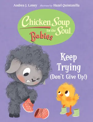 Slepičí polévka pro děti: Pokračujte ve snaze (nevzdávejte to!) - Chicken Soup for the Soul Babies: Keep Trying (Dont Give Up!)