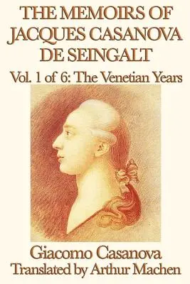Paměti Jacquese Casanovy de Seingalt 1. díl Benátská léta - The Memoirs of Jacques Casanova de Seingalt Vol. 1 the Venetian Years