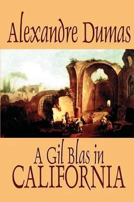 Gil Blas v Kalifornii by Alexandre Dumas, Beletrie, Literatura - A Gil Blas in California by Alexandre Dumas, Fiction, Literary
