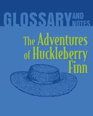 The Adventures of Huckleberry Finn Glosář a poznámky: Dobrodružství Huckleberryho Finna - The Adventures of Huckleberry Finn Glossary and Notes: The Adventures of Huckleberry Finn