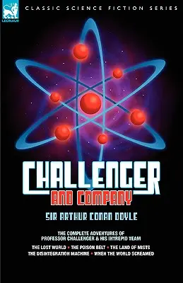 Challenger & Company: The Complete Adventures of Professor Challenger and His Intrepid Team (Kompletní dobrodružství profesora Challengera a jeho neohroženého týmu)-Ztracený svět, Jedovatý pás, Země MIS - Challenger & Company: The Complete Adventures of Professor Challenger and His Intrepid Team-The Lost World, the Poison Belt, the Land of MIS