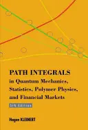 Integrály dráhy v kvantové mechanice, statistice, fyzice polymerů a finančních trzích - Path Integrals In Quantum Mechanics, Statistics, Polymer Physics, And Financial Markets