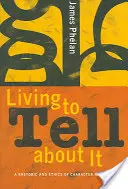 Žít, abychom o tom mohli vyprávět: Rétorika a etika vyprávění o postavách - Living to Tell about It: A Rhetoric and Ethics of Character Narration