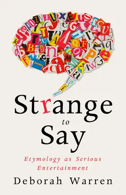 Podivná slova: Etymologie jako vážná zábava - Strange to Say: Etymology as Serious Entertainment