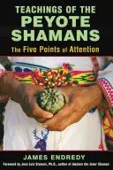 Učení peyotlových šamanů: Pět bodů pozornosti - Teachings of the Peyote Shamans: The Five Points of Attention