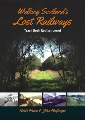 Putování po ztracených železnicích Skotska: Znovuobjevené kolejové lože - Walking Scotland's Lost Railways: Track Beds Rediscovered