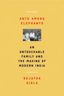 Mravenci mezi slony: Nedotknutelná rodina a utváření moderní Indie - Ants Among Elephants: An Untouchable Family and the Making of Modern India