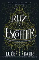 Ritz a Escoffier: Ritchieho kniha: Hoteliér, šéfkuchař a vzestup volnočasové třídy - Ritz and Escoffier: The Hotelier, the Chef, and the Rise of the Leisure Class
