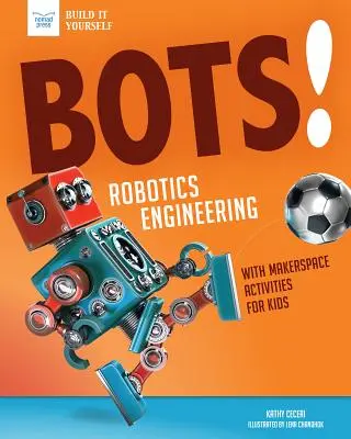 Boti! Robotické inženýrství: S praktickými aktivitami v Makerspace - Bots! Robotics Engineering: With Hands-On Makerspace Activities