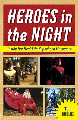 Hrdinové v noci: Uvnitř hnutí superhrdinů v reálném životě - Heroes in the Night: Inside the Real Life Superhero Movement