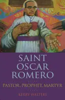 Svatý Oscar Romero: pastor, prorok, mučedník - Saint Oscar Romero: Pastor, Prophet, Martyr
