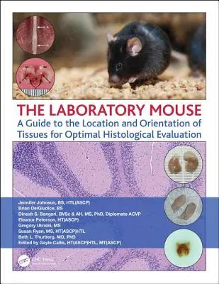 Laboratorní myš: Průvodce umístěním a orientací tkání pro optimální histologické hodnocení - The Laboratory Mouse: A Guide to the Location and Orientation of Tissues for Optimal Histological Evaluation