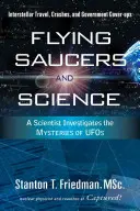 Létající talíře a věda: Vědec zkoumá záhady UFO: Mezihvězdné cestování, havárie a vládní zástěrky. - Flying Saucers and Science: A Scientist Investigates the Mysteries of Ufos: Interstellar Travel, Crashes, and Government Cover-Ups