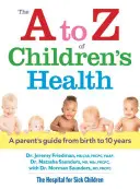 Zdraví dětí od A do Z: Průvodce pro rodiče od narození do 10 let - The A to Z of Children's Health: A Parent's Guide from Birth to 10 Years