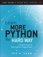 Naučte se více Python 3 na těžko: Další krok pro začínající programátory v Pythonu - Learn More Python 3 the Hard Way: The Next Step for New Python Programmers