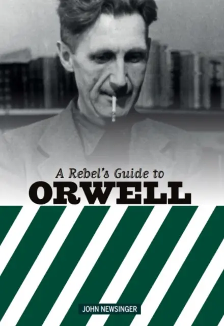 Průvodce rebela Georgem Orwellem - Rebel's Guide To George Orwell