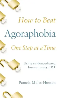Jak porazit agorafobii krok za krokem: Pomocí CBT nízké intenzity založené na důkazech - How to Beat Agoraphobia One Step at a Time: Using Evidence-Based Low-Intensity CBT