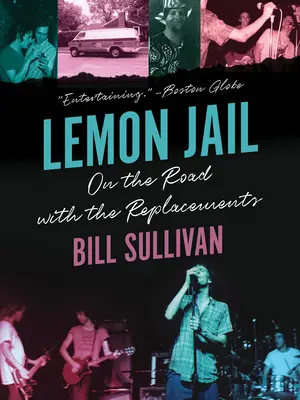 Citronové vězení: Na cestách s kapelou Replacements - Lemon Jail: On the Road with the Replacements