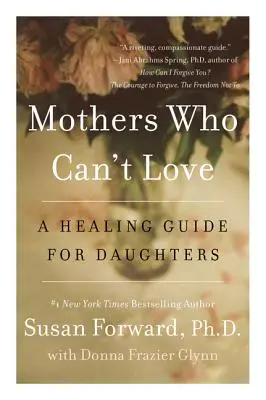 Matky, které neumějí milovat: A Healing Guide for Daughters (Léčebný průvodce pro dcery) - Mothers Who Can't Love: A Healing Guide for Daughters