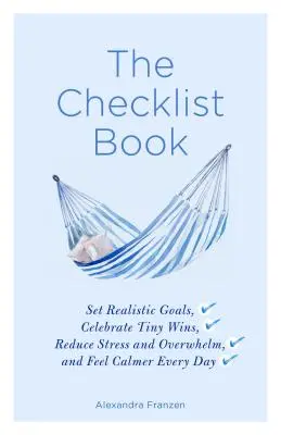 Kniha kontrolních seznamů: (Přínosy da - The Checklist Book: Set Realistic Goals, Celebrate Tiny Wins, Reduce Stress and Overwhelm, and Feel Calmer Every Day (the Benefits of a Da