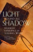Světlo za všemi stíny: Náboženská zkušenost v Tolkienově díle - Light Beyond All Shadow: Religious Experience in Tolkien's Work