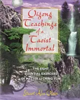 Čchi-kungové učení taoistického nesmrtelného: Osm základních cvičení mistra Li Ching-jüna. - Qigong Teachings of a Taoist Immortal: The Eight Essential Exercises of Master Li Ching-Yun