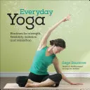 Jóga pro každý den: Domácí cvičení pro zlepšení kondice, posílení a obnovu těla - Everyday Yoga: At-Home Routines to Enhance Fitness, Build Strength, and Restore Your Body