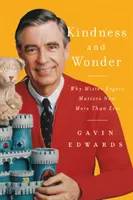 Laskavost a zázrak: Proč na Misteru Rogersovi záleží dnes víc než kdy jindy - Kindness and Wonder: Why Mister Rogers Matters Now More Than Ever