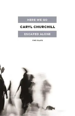 Here We Go / Escaped Alone: Dvě hry - Here We Go / Escaped Alone: Two Plays