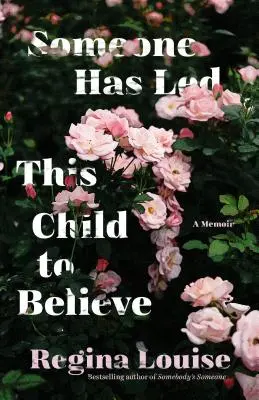 Někdo přivedl toto dítě k víře: A Memoir - Someone Has Led This Child to Believe: A Memoir