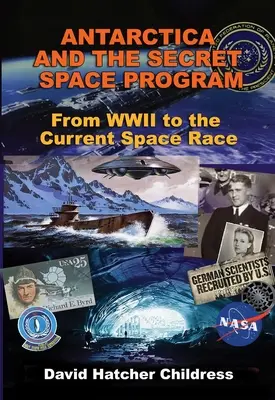 Antarktida a tajný vesmírný program: Od druhé světové války po současný vesmírný závod - Antarctica and the Secret Space Program: From WWII to the Current Space Race
