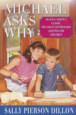 Michael se ptá proč: G. Whiteové Velký spor v úpravě pro děti - Michael Asks Why: Ellen G. White's Classic the Great Controversy Adapted for Children