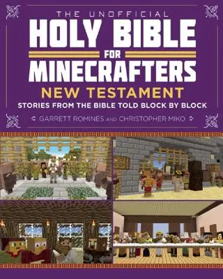 Neoficiální svatá bible pro hráče Minecraftu: Nový zákon: Příběhy z Bible vyprávěné blok po bloku - The Unofficial Holy Bible for Minecrafters: New Testament: Stories from the Bible Told Block by Block