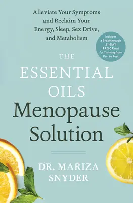 Esenciální oleje: Řešení menopauzy: Snižte své příznaky a získejte zpět svou energii, spánek, sexuální apetit a metabolismus. - The Essential Oils Menopause Solution: Alleviate Your Symptoms and Reclaim Your Energy, Sleep, Sex Drive, and Metabolism