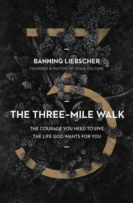 Tříkilometrová procházka: Odvaha, kterou potřebujete, abyste žili život, jaký pro vás Bůh chce. - The Three-Mile Walk: The Courage You Need to Live the Life God Wants for You