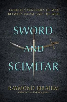 Meč a scimitar: Čtrnáct století války mezi islámem a Západem - Sword and Scimitar: Fourteen Centuries of War Between Islam and the West