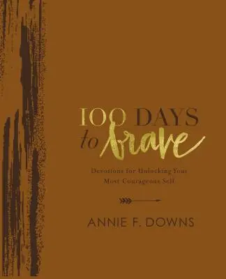 100 Days to Brave Deluxe Edition (100 dní k odvaze): Devotions for Unlocking Your Most Courageous Self (Odhalení vašeho nejodvážnějšího já): edice pro odvahu a sílu - 100 Days to Brave Deluxe Edition: Devotions for Unlocking Your Most Courageous Self