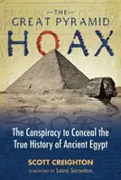 Velký pyramidový podvod: Konspirace s cílem utajit skutečné dějiny starověkého Egypta. - The Great Pyramid Hoax: The Conspiracy to Conceal the True History of Ancient Egypt