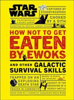 Star Wars: Jak se nenechat sežrat Ewokem a další dovednosti pro přežití v galaxii - Star Wars How Not to Get Eaten by Ewoks and Other Galactic Survival Skills