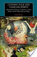 Příhody lidové a duchové známí: Šamanské vizionářské tradice v raně novověkém britském čarodějnictví a magii - Cunning Folk and Familiar Spirits: Shamanistic Visionary Traditions in Early Modern British Witchcraft and Magic
